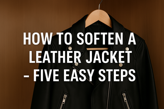 How to Soften a Leather Jacket – 5 Easy Steps for a More Comfortable Fit