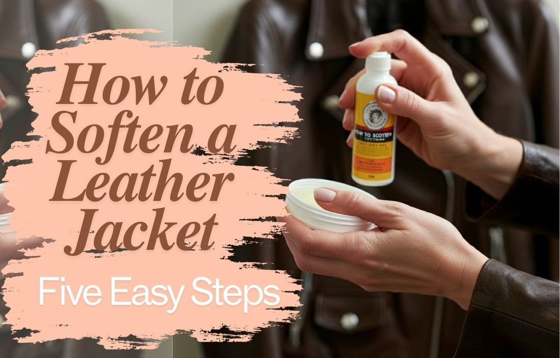 How to Soften a Leather Jacket: Five Easy Steps